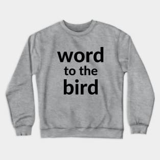 Word to the bird Crewneck Sweatshirt
